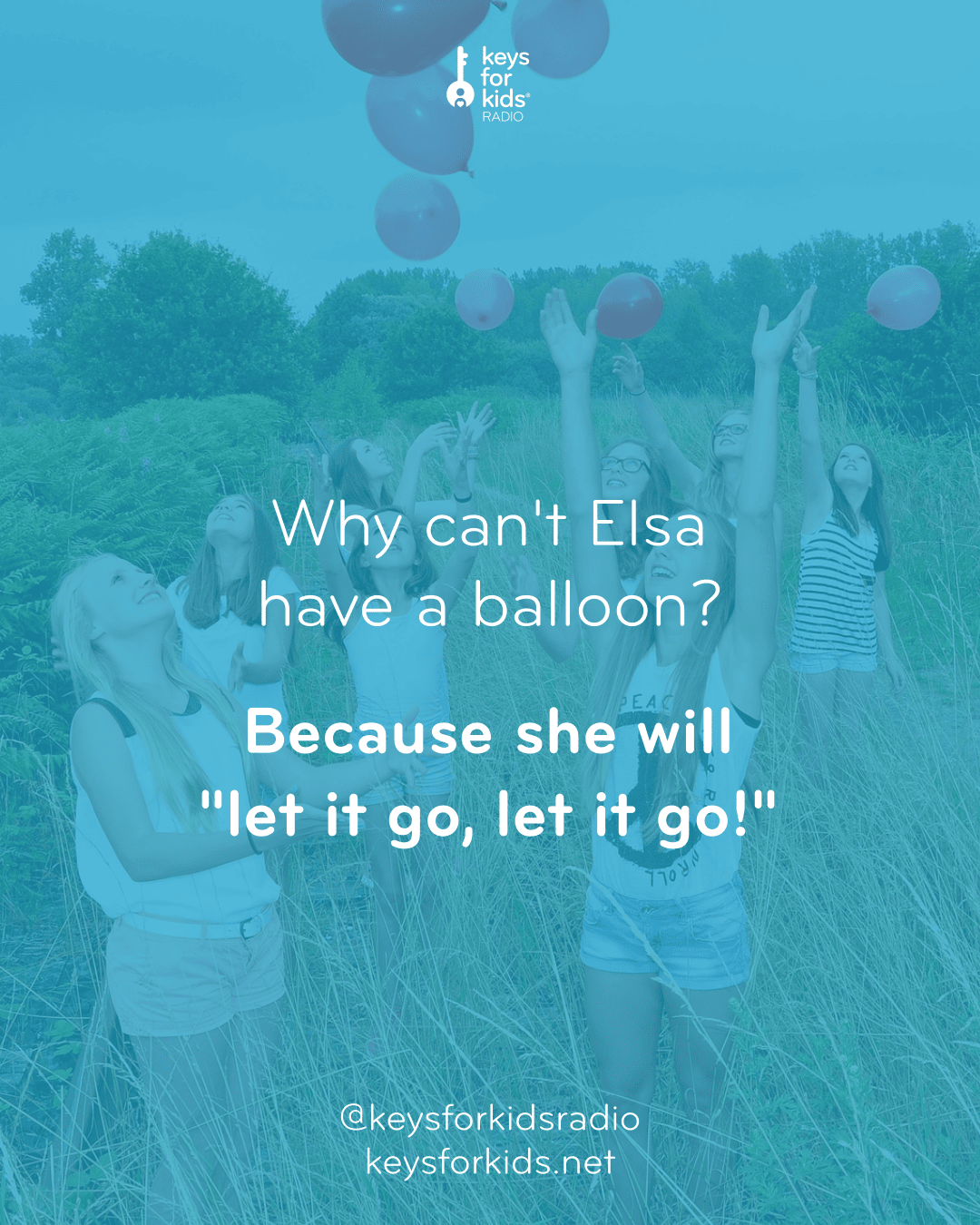 Why can’t Elsa have a balloon? Because she will “let it go, let it go.”