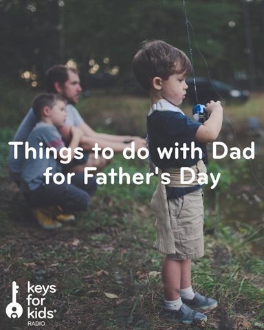10 Things To Do With Dad on Father's Day Weekend