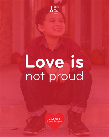 Love Is Not Proud - Love God Love People
