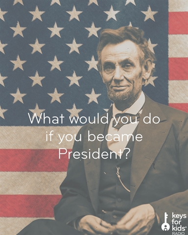 If You Were President, What Would You Do?