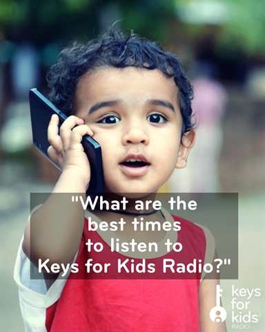 FAQ: “When are the best times to listen to Keys for Kids Radio?”