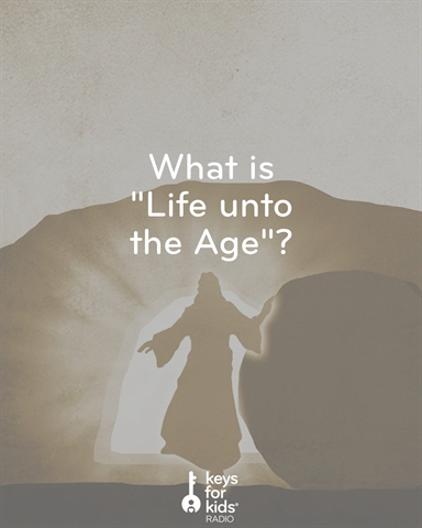 Jesus Gives You "Life Unto The Age"!