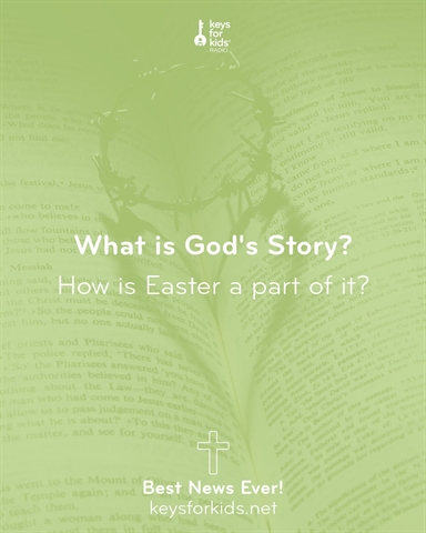 What is God's Story? Best News Ever on Keys for Kids Radio!