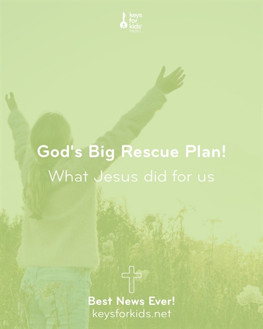 God's Rescue - Best News Ever on Keys for Kids Radio!