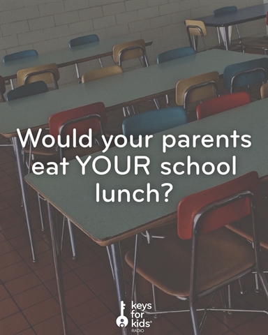 Would your PARENTS eat YOUR school lunch?