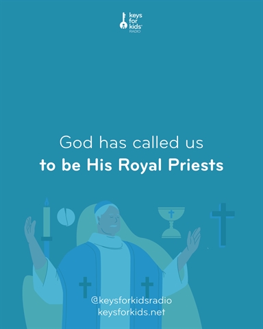 God Has Called Us to be ROYAL PRIESTS