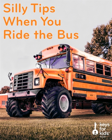 Silly School Bus Tips FROM KIDS :)