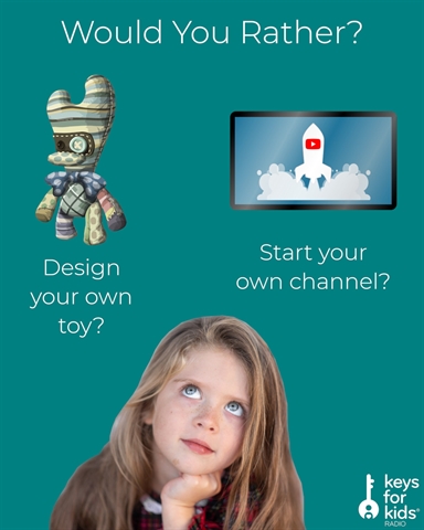 WOULD YOU Rather: Design Toy or Start Channel?