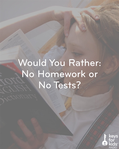 Would You Rather: No Homework or No Tests?
