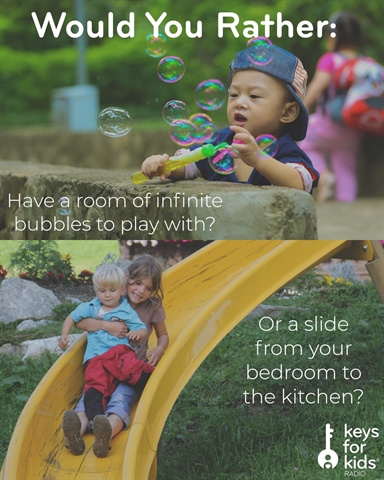 WOULD YOU RATHER: Room of BUBBLES or SLIDE to Kitchen?