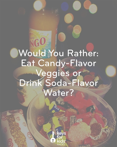 Would You Rather: Candy-Flavor Veggies or Pop-Flavor Water?