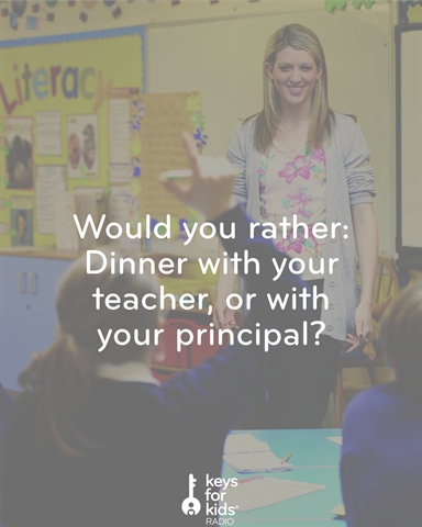 Would You Rather: Dinner with your teacher or your principal!