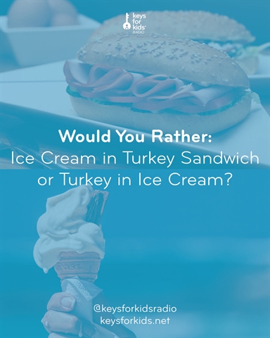 Would You Rather: Turkey Ice Cream or Ice Cream in Your Turkey Sandwich!