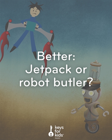 What's Better: Your own JETPACK or ROBOT BUTLER?