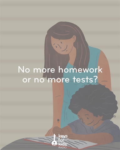 Get Rid of Homework or Stop All the Tests?