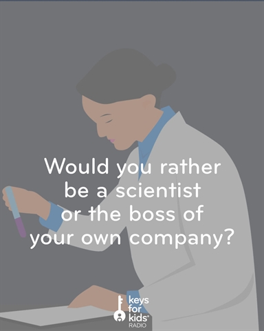 Be a Scientist or Be THE Boss!