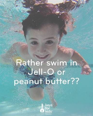 Swim in JELLO or PEANUT BUTTER??