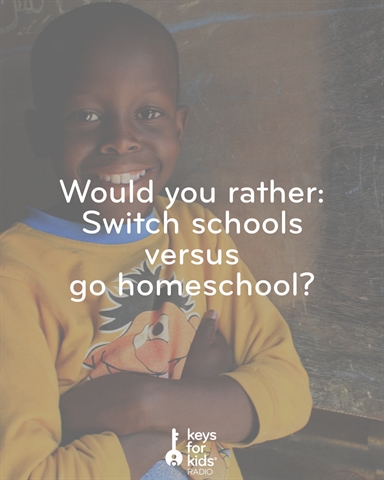 Would You Rather: Switch Schools or Go Homeschool?