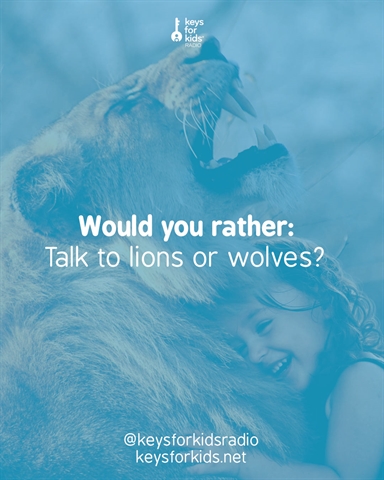  Would You Rather: Talk to LIONS or WOLVES!