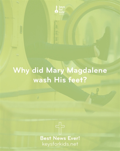 Mary Magdalene Anoints the Feet of Jesus – Gross? Best News Ever on Keys for Kids Radio!