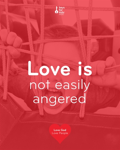 Love is Not Easily Angered – Love God Love People