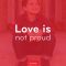 Love Is Not Proud – Love God Love People