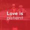 Love Is Patient – Love God Love People