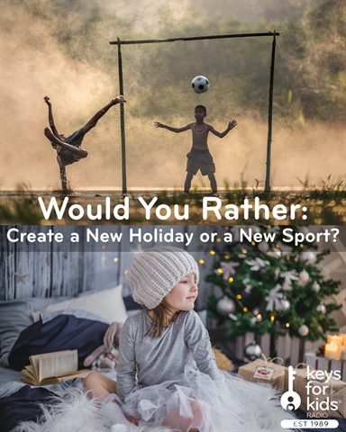 Would You Rather: Create a NEW Holiday or NEW Sport?