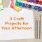 3 Craft Projects for You Today