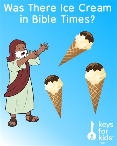 Did People in the Bible Have Ice Cream?