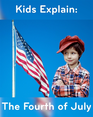 The Fourth of July Explained By Kids