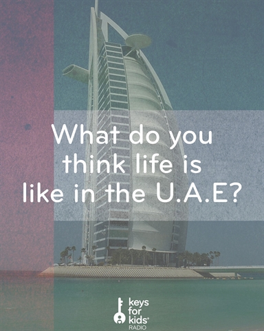 Life is a LOT different in the United Arab Emirates!