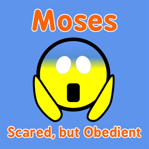 Moses: Scared, but Obedient