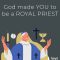 YOU are a ROYAL Priest!