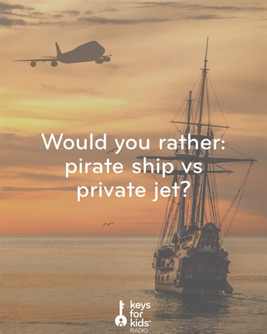 Would You Rather: Pirate Ship or Private Jet?