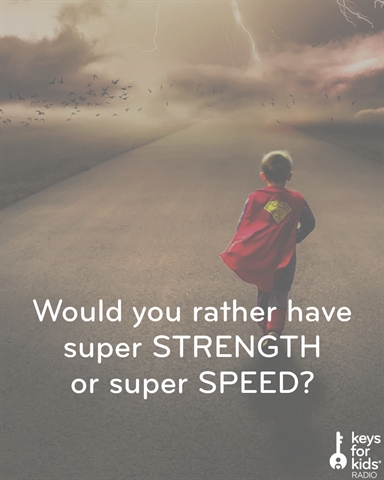 Would YOU Rather: Super SPEED OR Super STRENGTH?