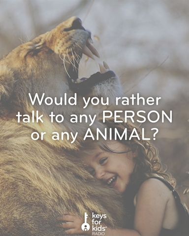 Talk to Any PERSON or Any ANIMAL?