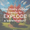How Many Rubber Bands to Explode a Watermelon?